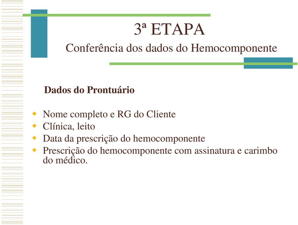 Clínica, leito Data da prescrição do hemocomponente