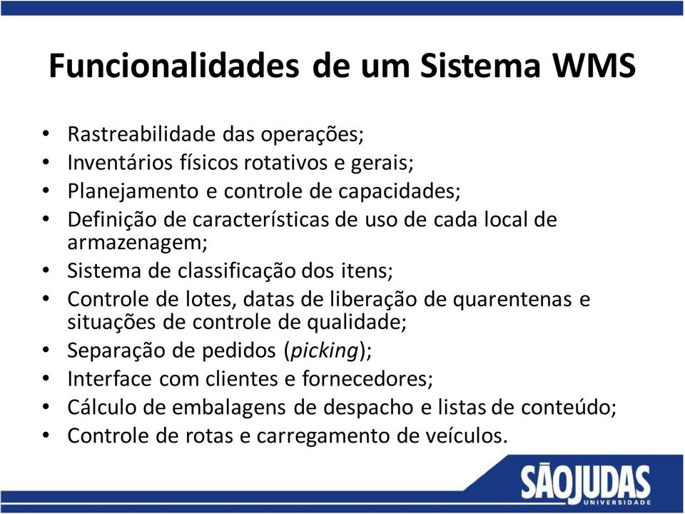 Controle de lotes, datas de liberação de quarentenas e situações de controle de qualidade; Separação de pedidos (picking);