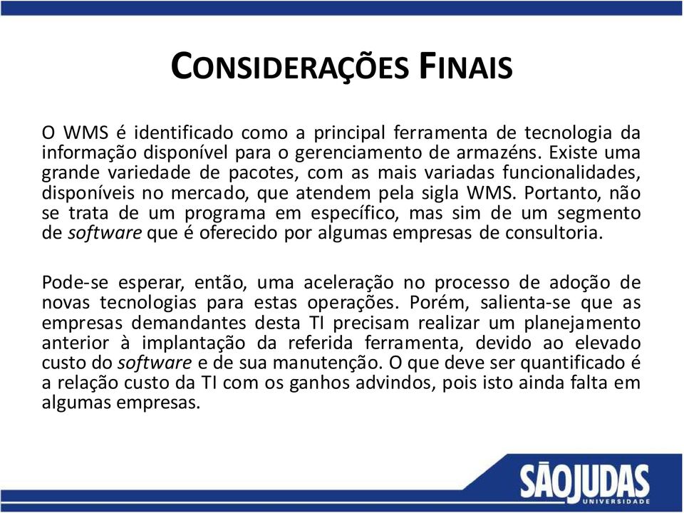 Portanto, não se trata de um programa em específico, mas sim de um segmento de software que é oferecido por algumas empresas de consultoria.