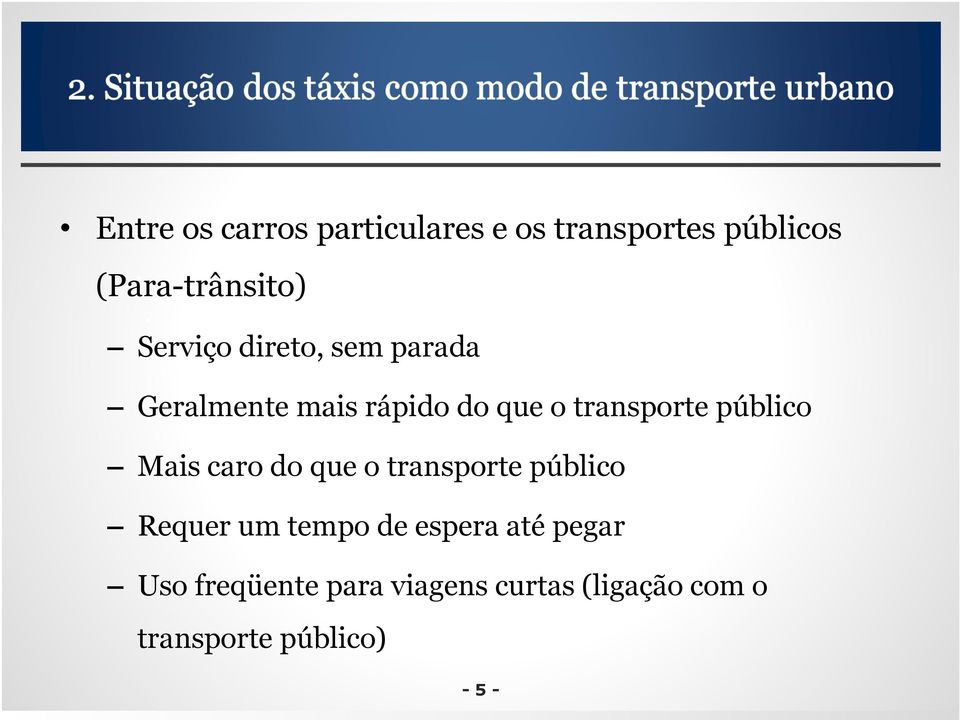 público Mais caro do que o transporte público Requer um tempo de espera