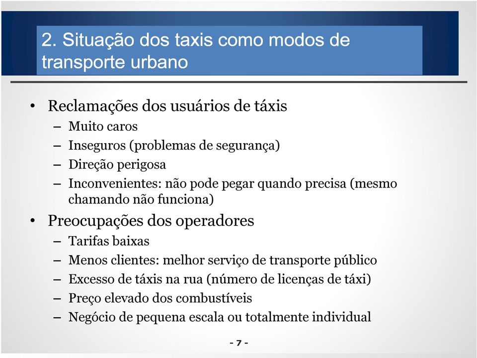 funciona) Preocupações dos operadores Tarifas baixas Menos clientes: melhor serviço de transporte público Excesso