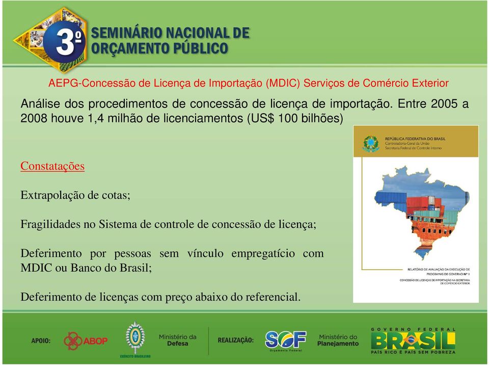 Entre 2005 a 2008 houve 1,4 milhão de licenciamentos (US$ 100 bilhões) Constatações Extrapolação de cotas;