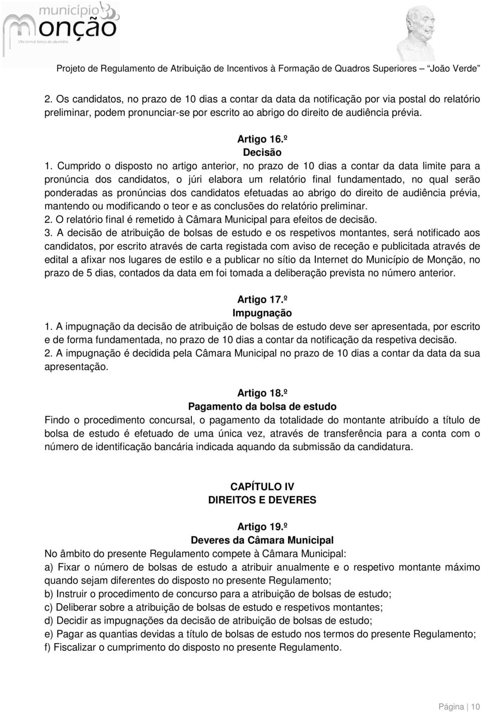 Cumprido o disposto no artigo anterior, no prazo de 10 dias a contar da data limite para a pronúncia dos candidatos, o júri elabora um relatório final fundamentado, no qual serão ponderadas as