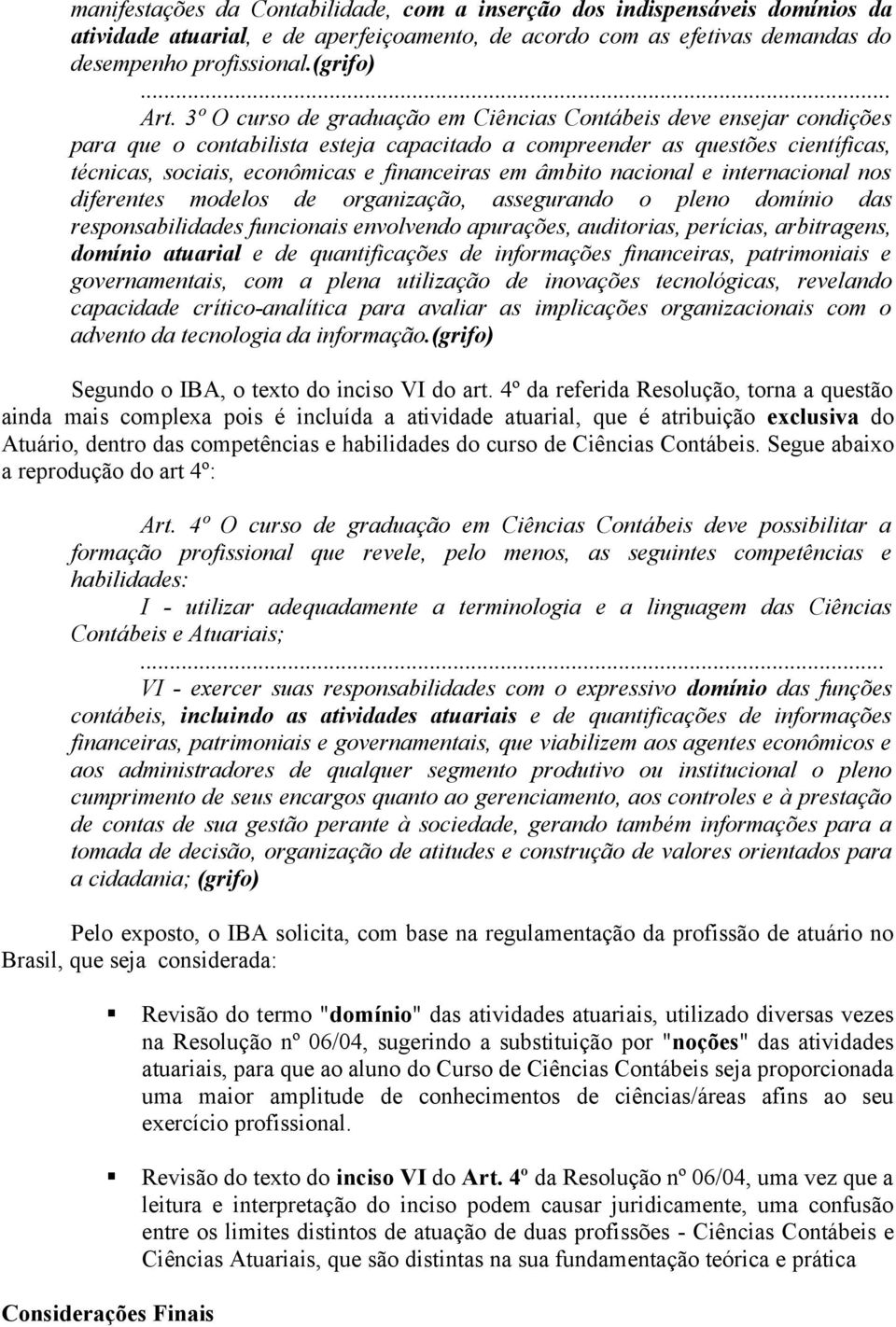 âmbito nacional e internacional nos diferentes modelos de organização, assegurando o pleno domínio das responsabilidades funcionais envolvendo apurações, auditorias, perícias, arbitragens, domínio