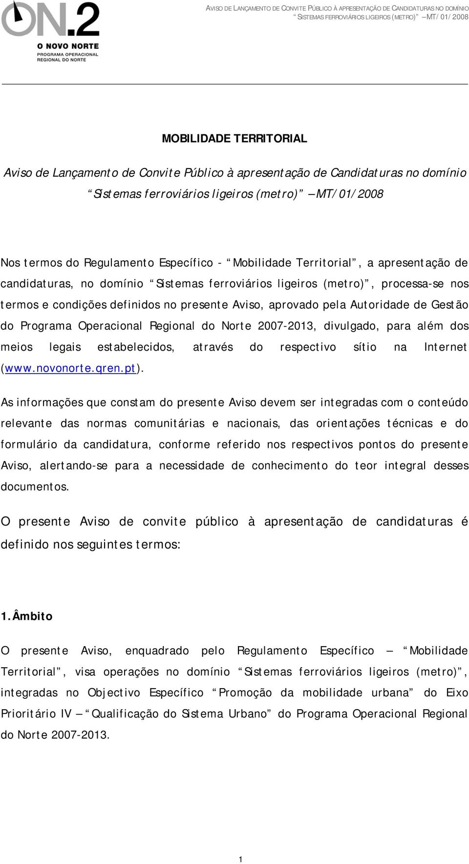 Gestão do Programa Operacional Regional do Norte 2007-2013, divulgado, para além dos meios legais estabelecidos, através do respectivo sítio na Internet (www.novonorte.qren.pt).