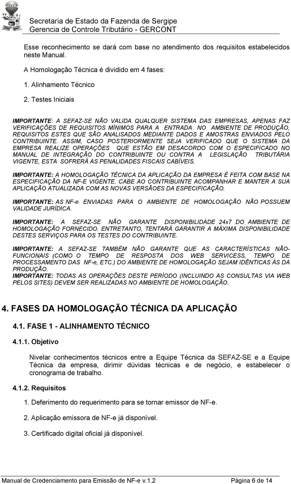 ANALISADOS MEDIANTE DADOS E AMOSTRAS ENVIADOS PELO CONTRIBUINTE.