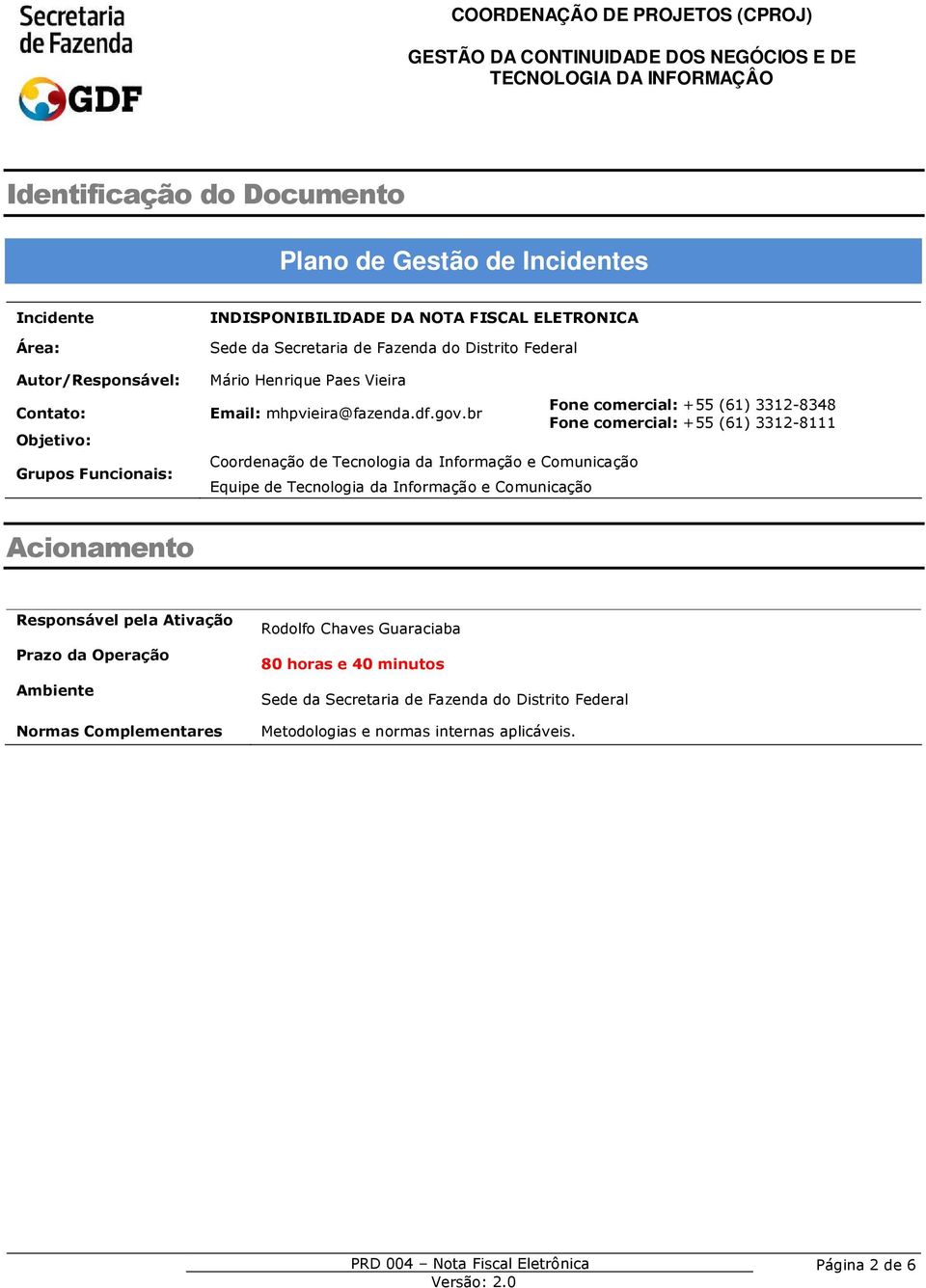 br Coordenação de Tecnologia da Informação e Comunicação Fone comercial: +55 (6) 2-848 Fone comercial: +55 (6) 2-8 Acionamento pela Ativação Prazo