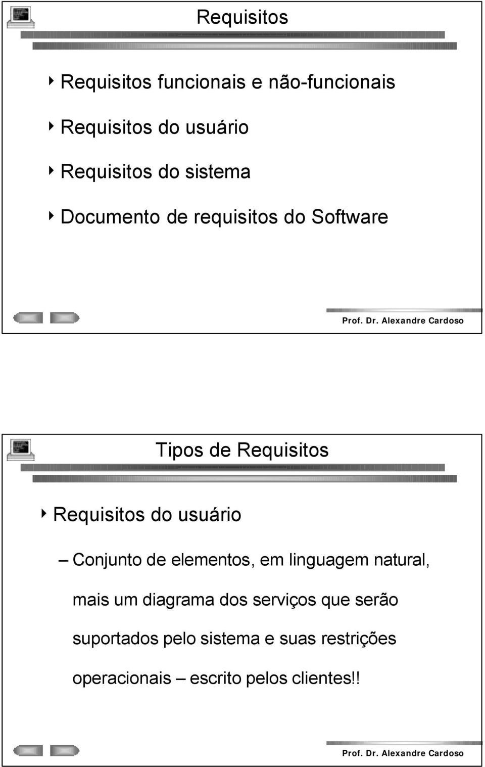 usuário Conjunto de elementos, em linguagem natural, mais um diagrama dos serviços