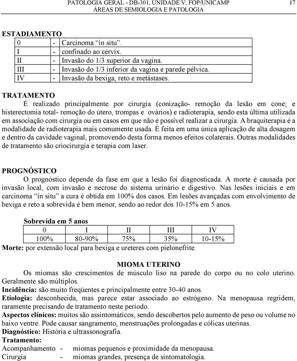 TRATAMENTO É realizado principalmente por cirurgia (conização- remoção da lesão em cone; e histerectomia total- remoção do útero, trompas e ovários) e radioterapia, sendo esta última utilizada em