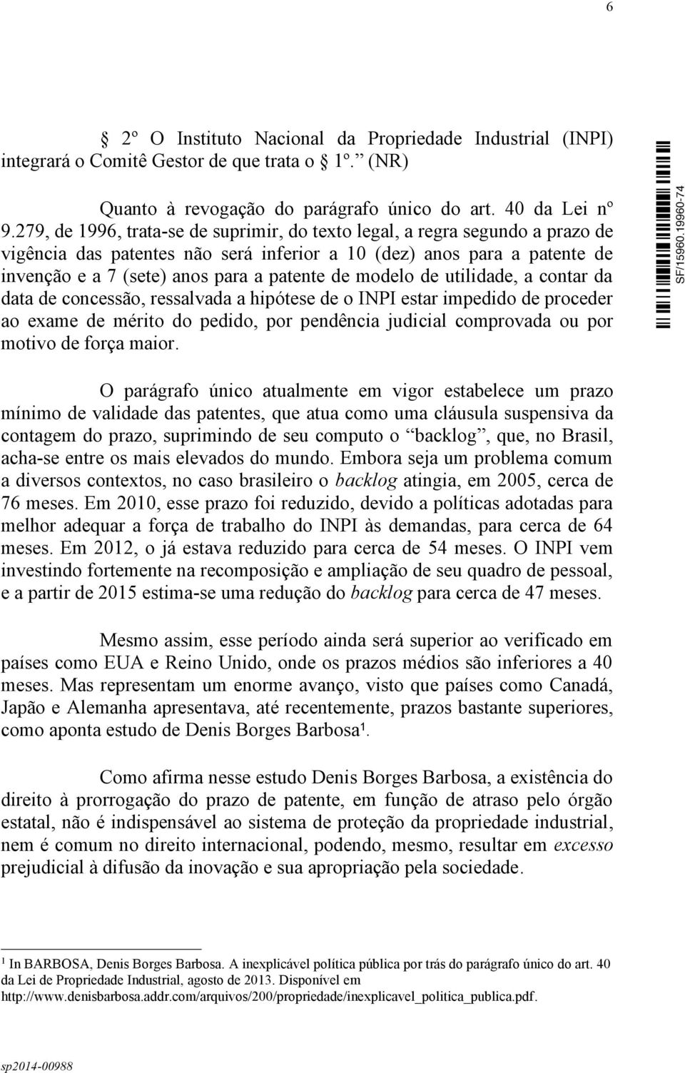 modelo de utilidade, a contar da data de concessão, ressalvada a hipótese de o INPI estar impedido de proceder ao exame de mérito do pedido, por pendência judicial comprovada ou por motivo de força