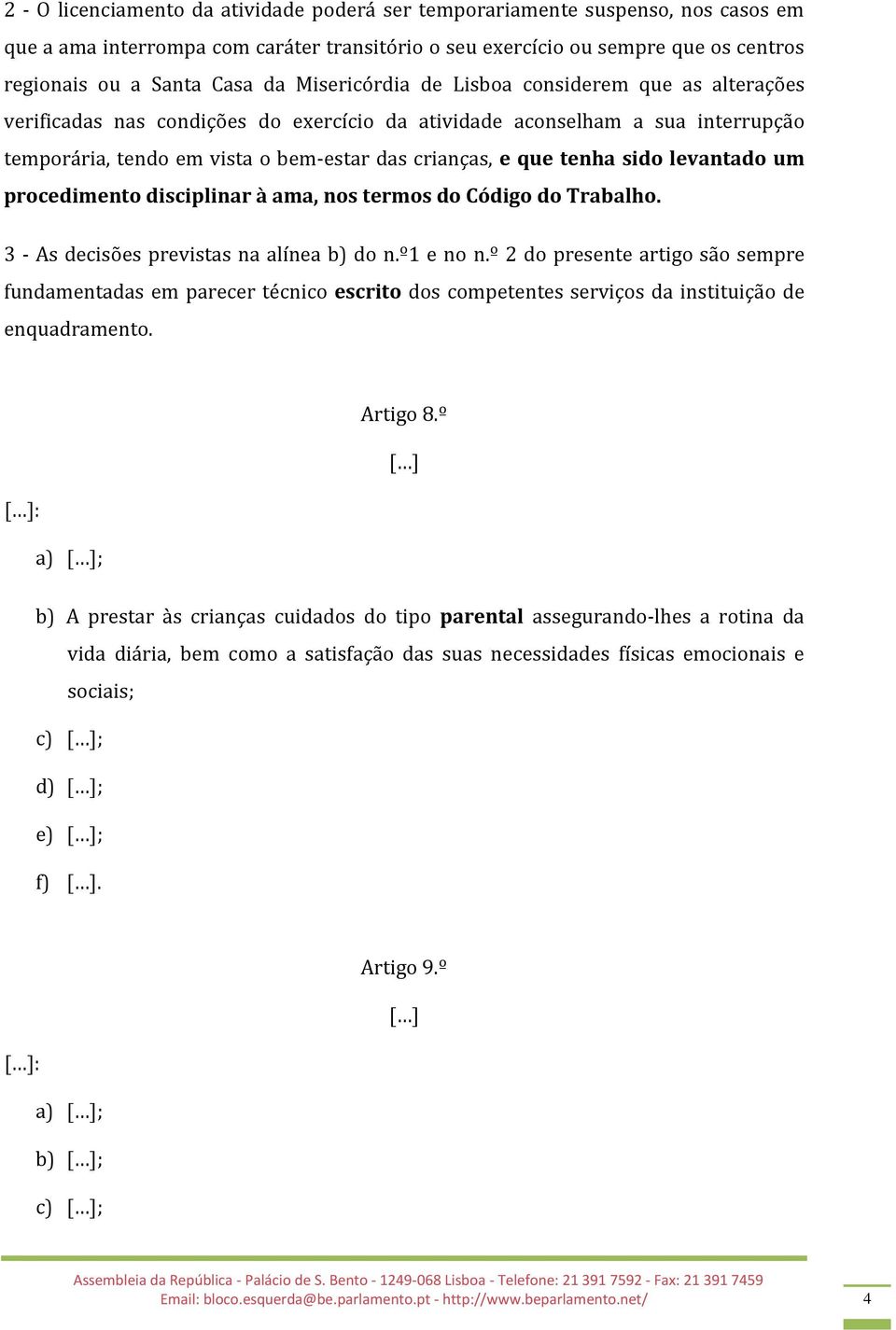 sido levantado um procedimento disciplinar à ama, nos termos do Código do Trabalho. 3 - As decisões previstas na alínea b) do n.º1 e no n.