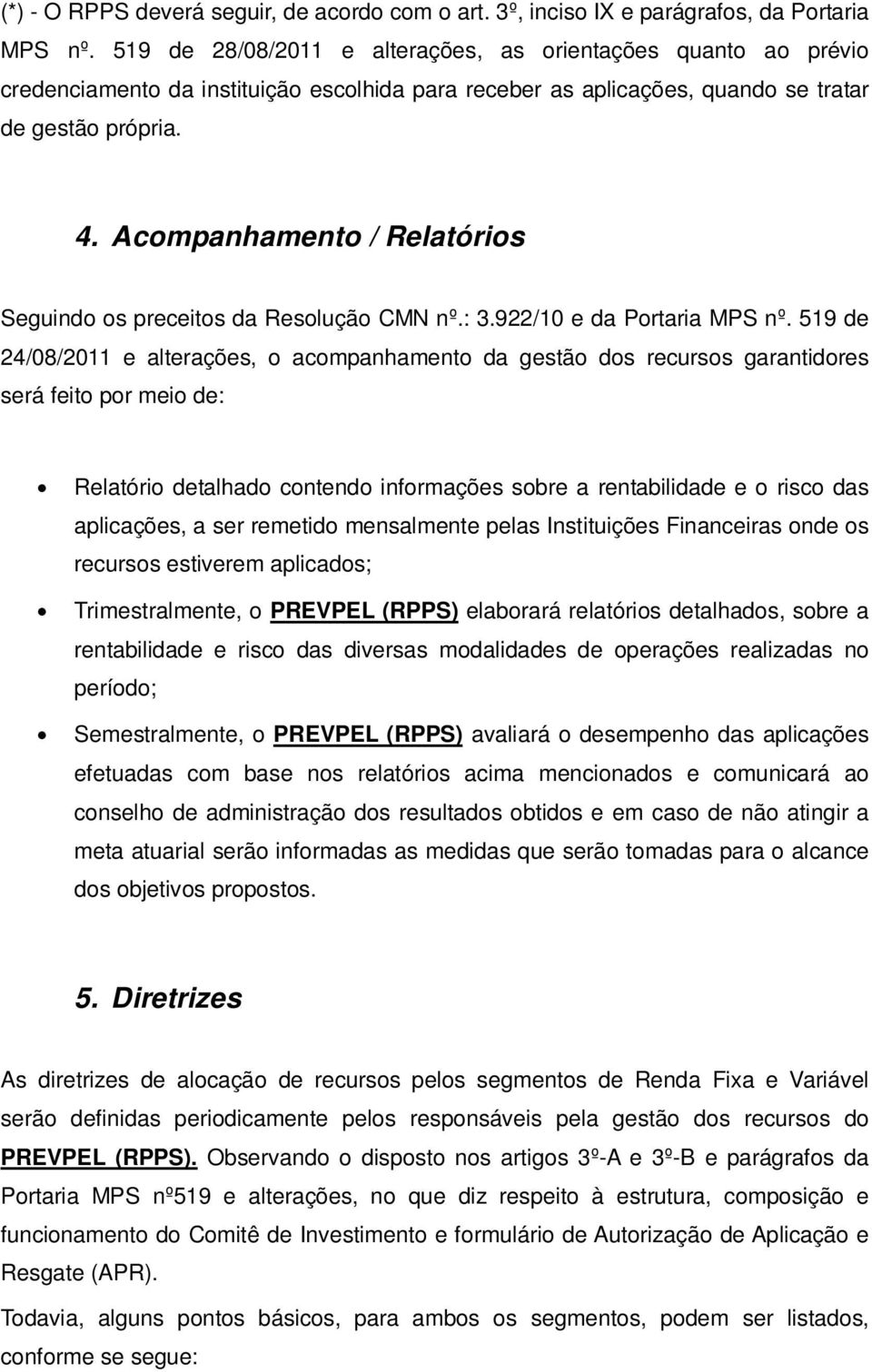 Acompanhamento / Relatórios Seguindo os preceitos da Resolução CMN nº.: 3.922/10 e da Portaria MPS nº.