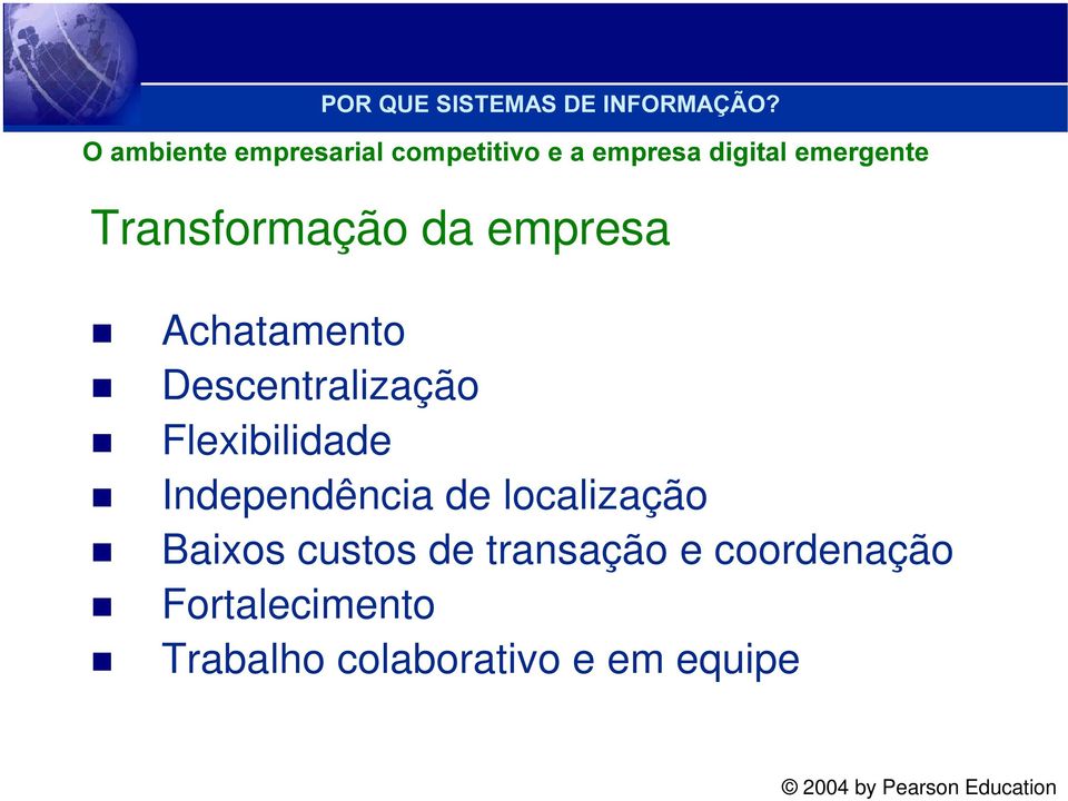 Flexibilidade Independência de localização Baixos custos de