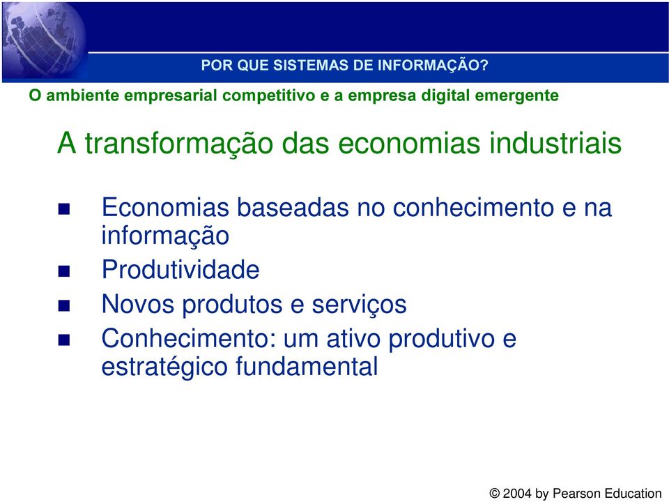 conhecimento e na informação Produtividade Novos produtos e