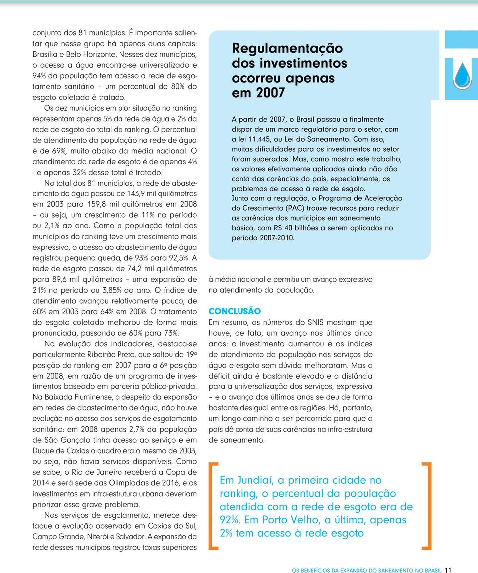 Os dez municípios em pior situação no ranking representam apenas 5% da rede de água e 2% da rede de esgoto do total do ranking.