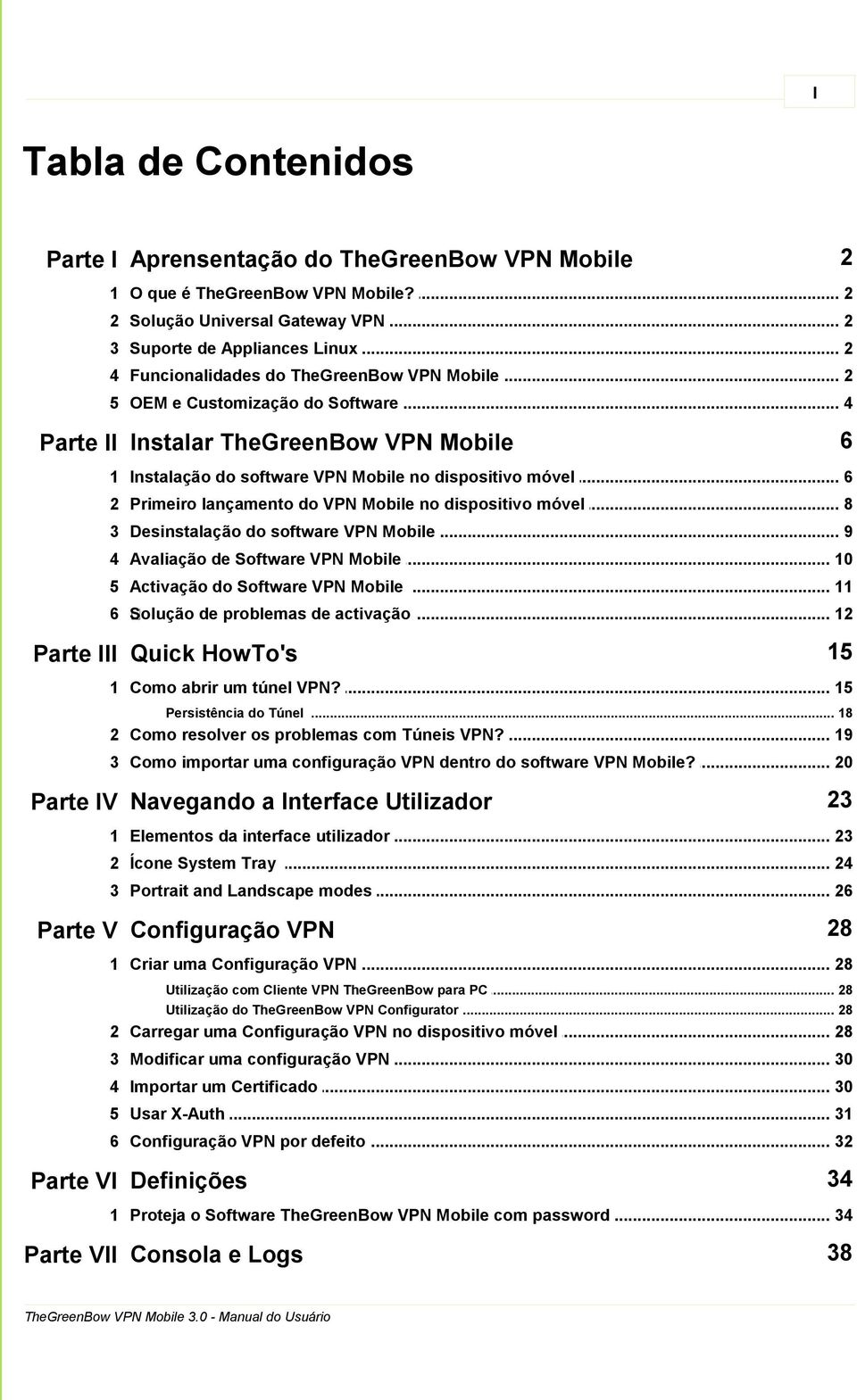 .. do VPN Mobile no dispositivo móvel 8 3 Desinstalação... do software VPN Mobile 9 4 Avaliação de... Software VPN Mobile 10 5 Activação do... Software VPN Mobile 11 6 Solução de problemas.