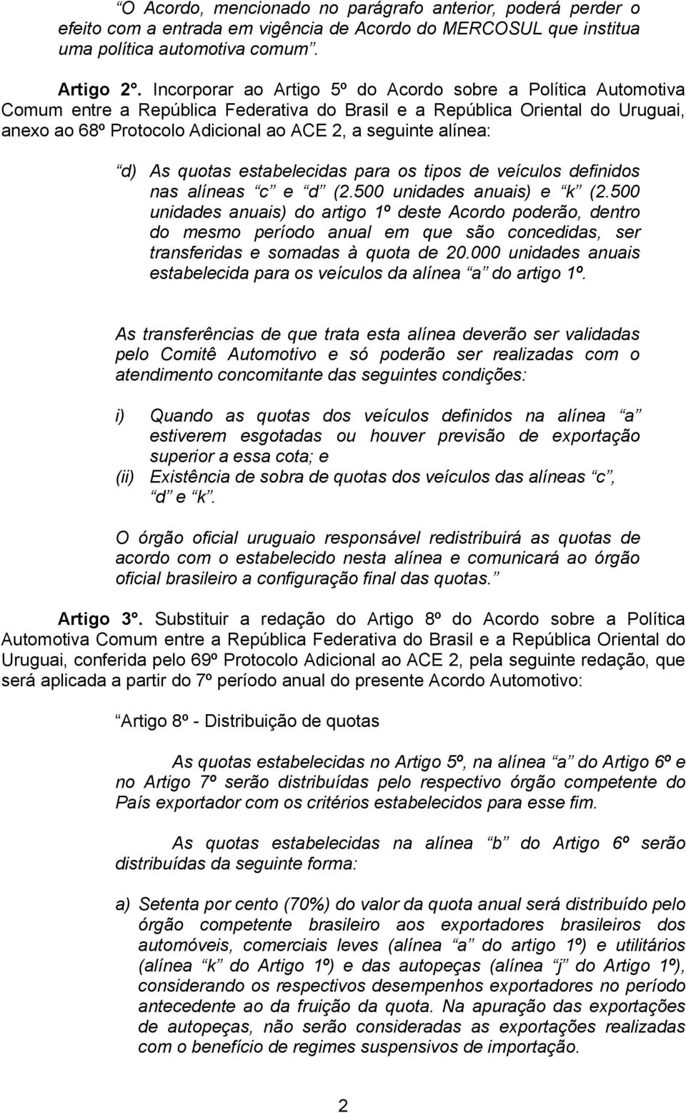 alínea: d) As quotas estabelecidas para os tipos de veículos definidos nas alíneas c e d (2.500 unidades anuais) e k (2.