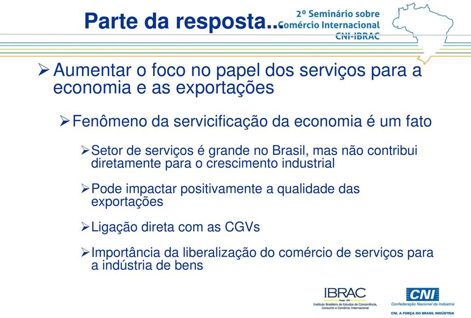 servicificação da economia é um fato Setor de serviços é grande no Brasil, mas não contribui