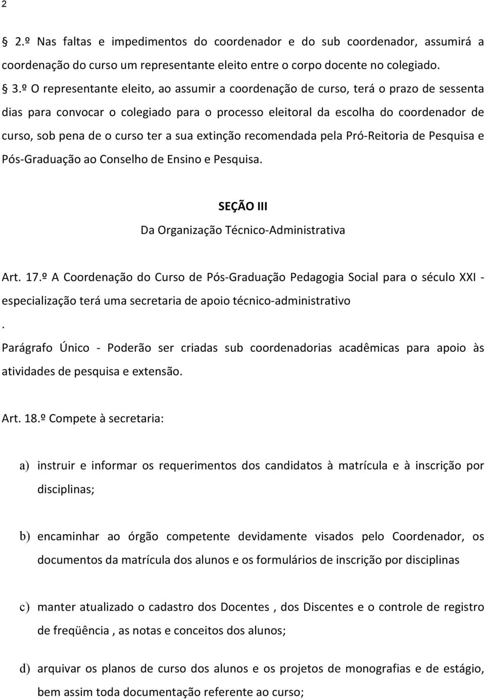 ter a sua extinção recomendada pela Pró-Reitoria de Pesquisa e Pós-Graduação ao Conselho de Ensino e Pesquisa. SEÇÃO III Da Organização Técnico-Administrativa Art. 17.