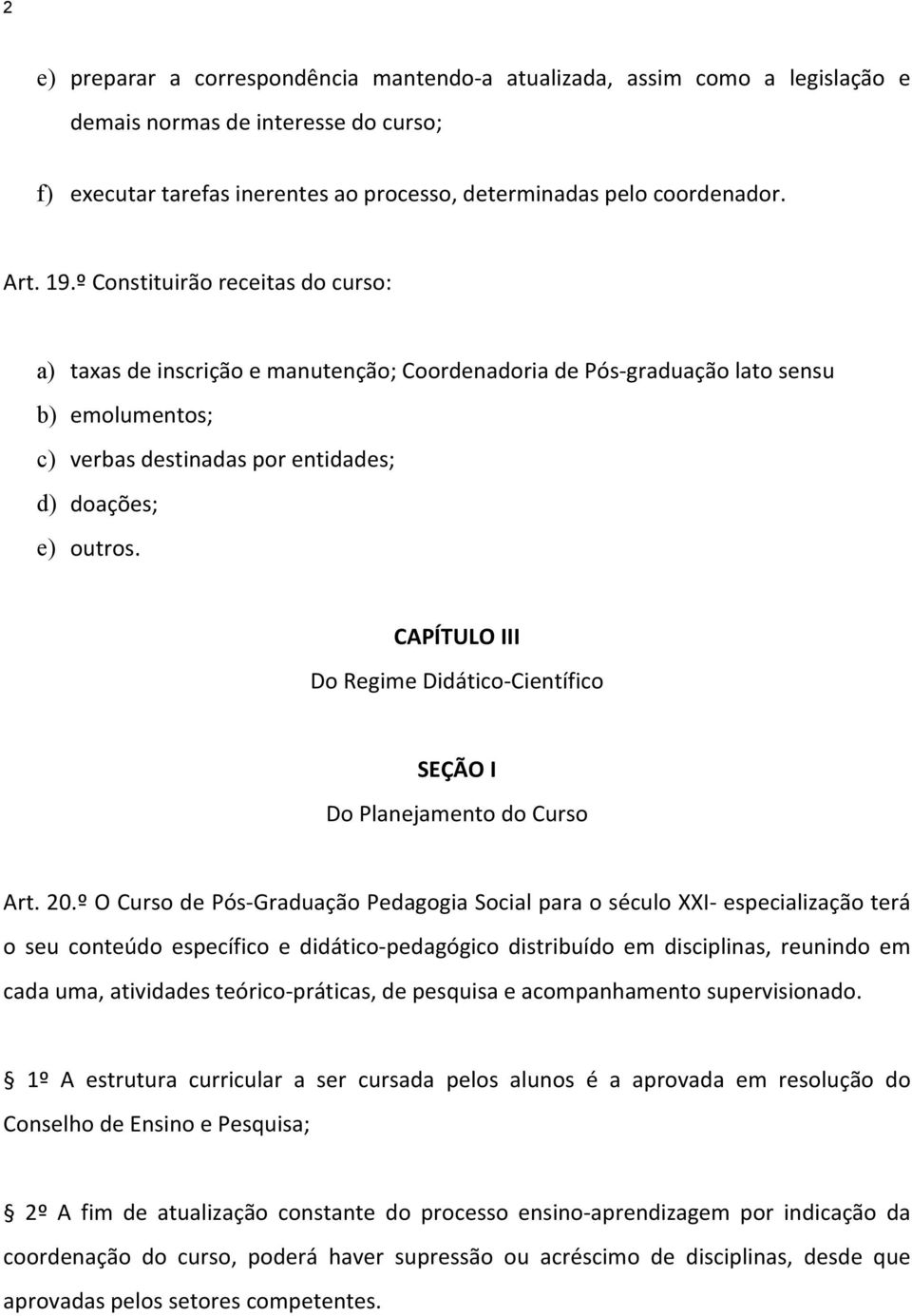 CAPÍTULO III Do Regime Didático-Científico SEÇÃO I Do Planejamento do Curso Art. 20.