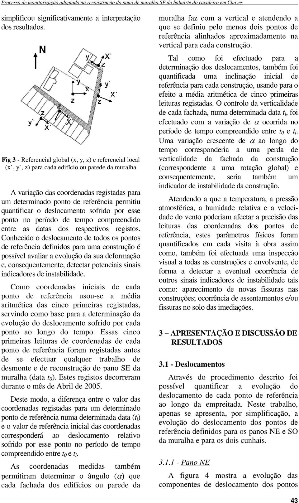 quantificar o deslocamento sofrido por esse ponto no período de tempo compreendido entre as datas dos respectivos registos.