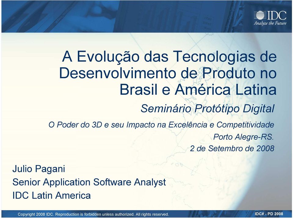 Senior Application Software Analyst IDC Latin America Porto Alegre-RS.