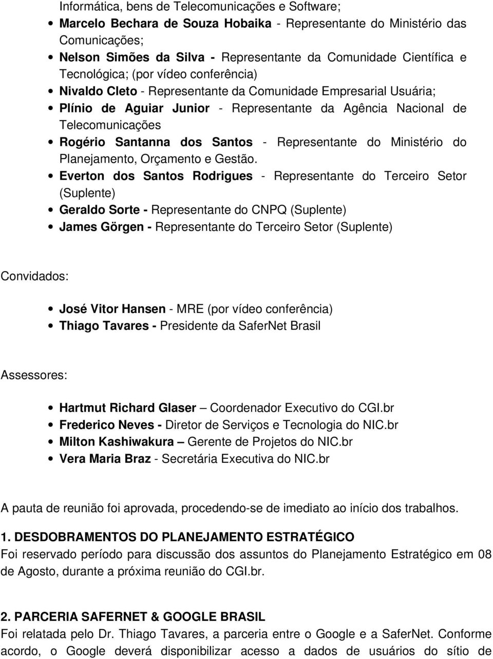 dos Santos - Representante do Ministério do Planejamento, Orçamento e Gestão.