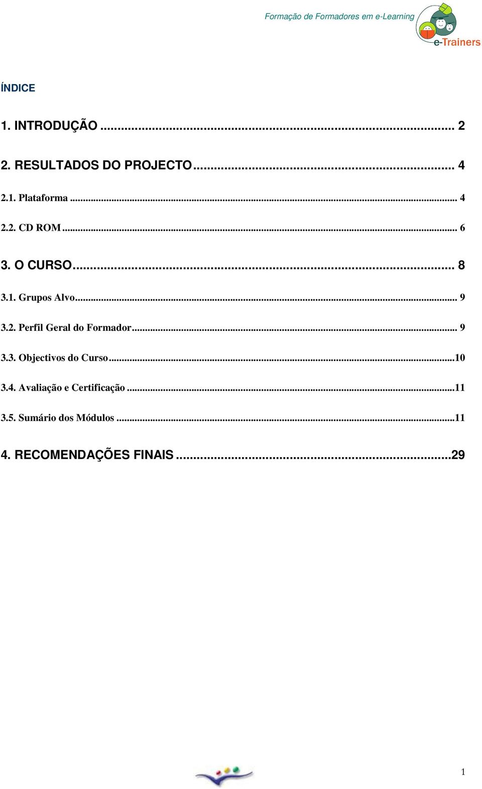 .. 9 3.3. Objectivs d Curs...10 3.4. Avaliaçã e Certificaçã...11 3.5.