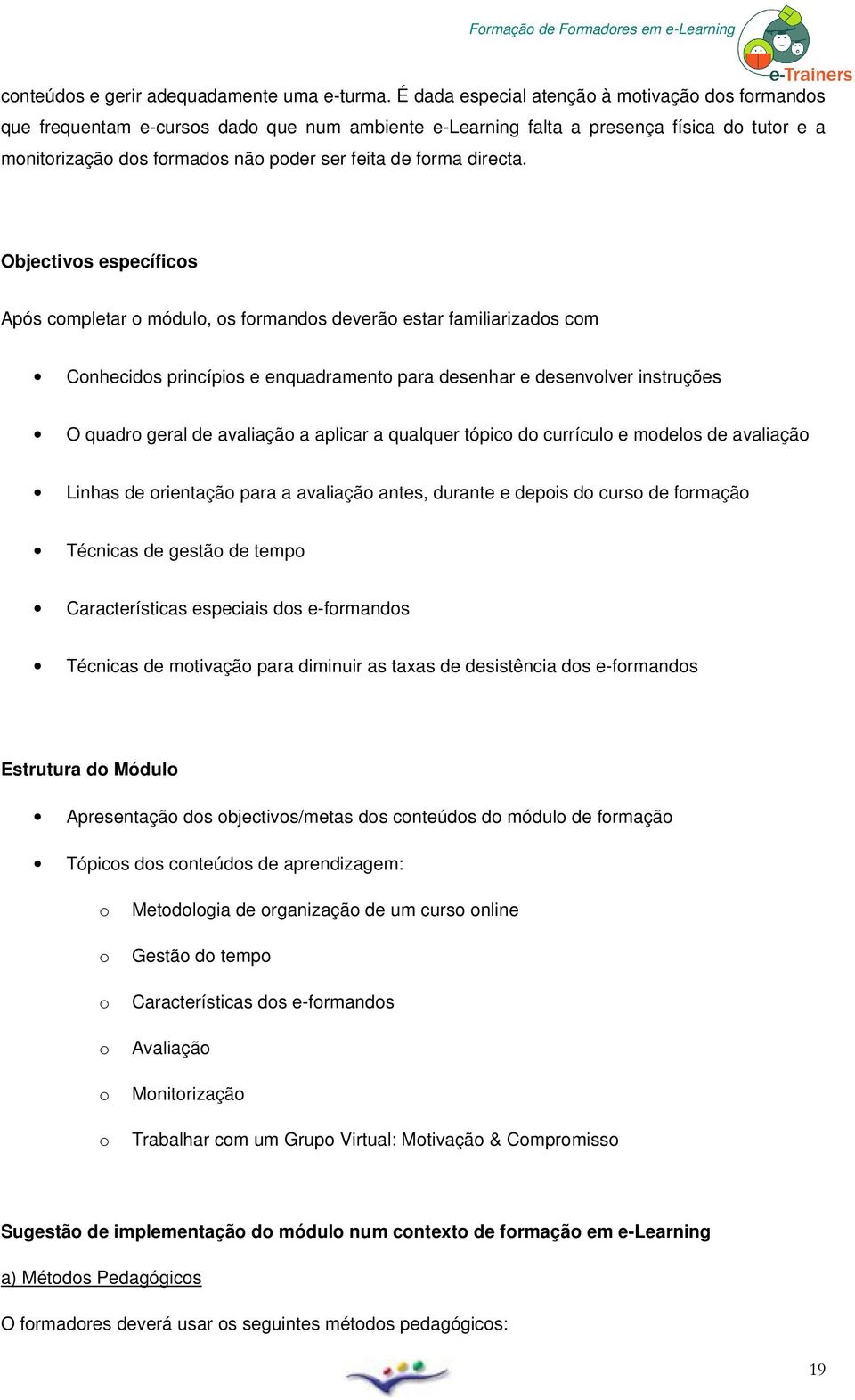 Objectivs específics Após cmpletar módul, s frmands deverã estar familiarizads cm Cnhecids princípis e enquadrament para desenhar e desenvlver instruções O quadr geral de avaliaçã a aplicar a