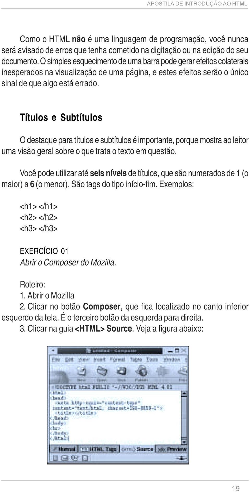 Títulos e Subtítulos O destaque para títulos e subtítulos é importante, porque mostra ao leitor uma visão geral sobre o que trata o texto em questão.