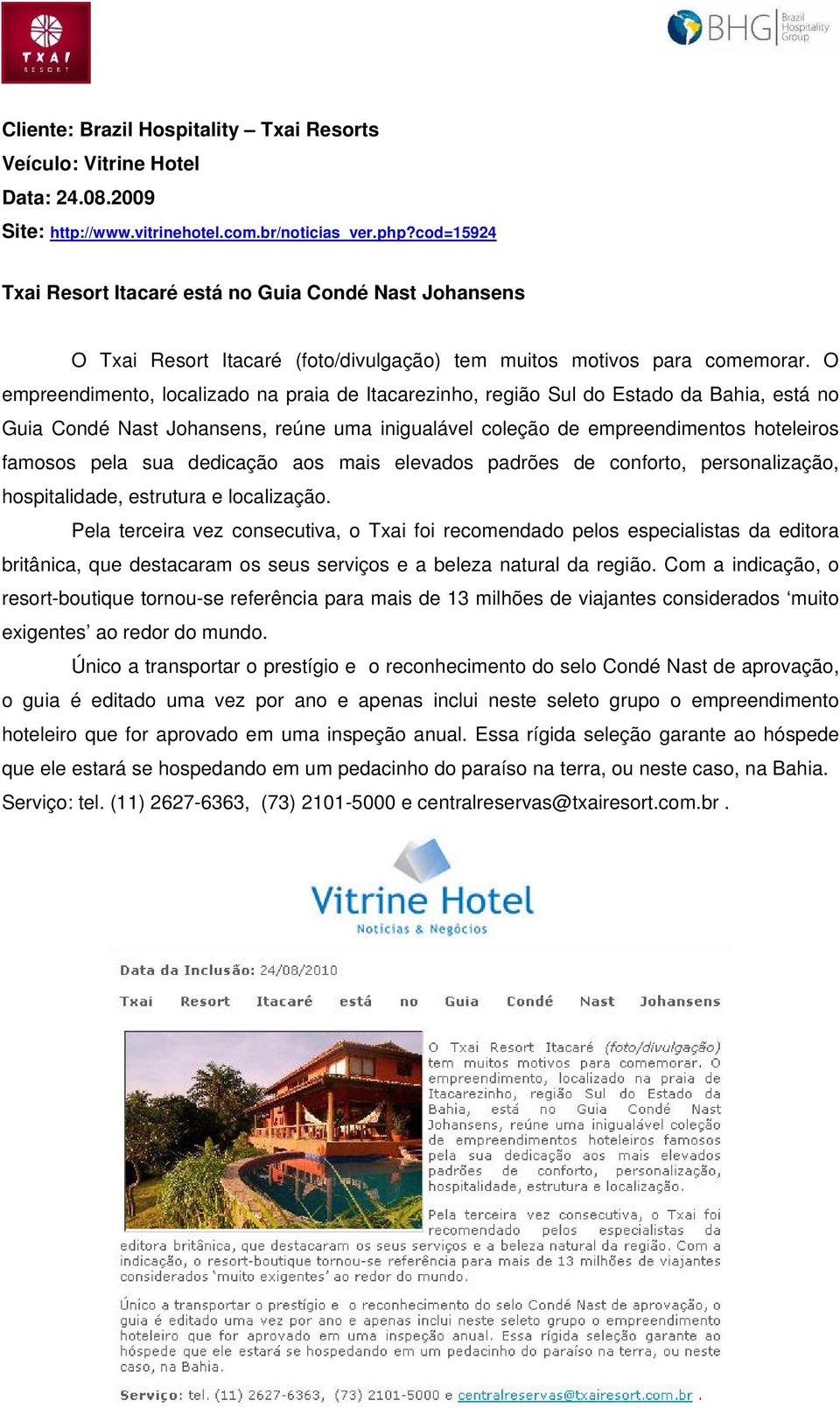 O empreendimento, localizado na praia de Itacarezinho, região Sul do Estado da Bahia, está no Guia Condé Nast Johansens, reúne uma inigualável coleção de empreendimentos hoteleiros famosos pela sua