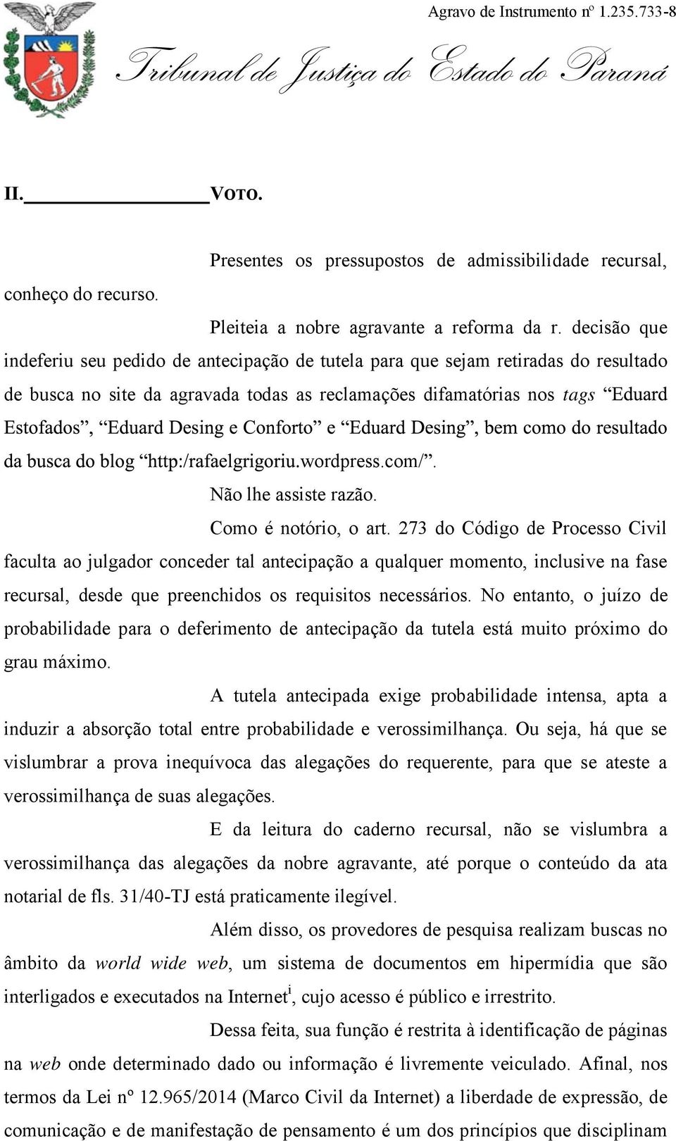 Não lhe assiste razão. Como é notório, o art.