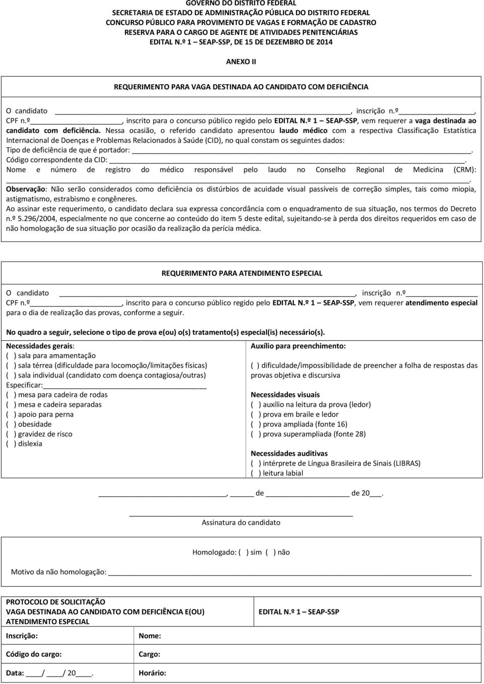 º, inscrito para o concurso público regido pelo EDITAL N.º 1 SEAP-SSP, vem requerer a vaga destinada ao candidato com deficiência.