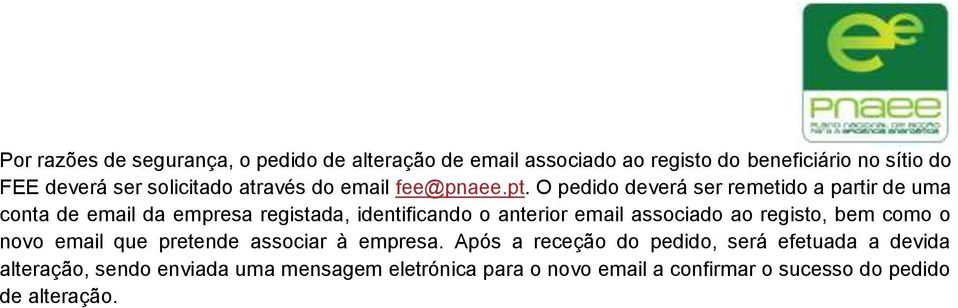 O pedido deverá ser remetido a partir de uma conta de email da empresa registada, identificando o anterior email associado ao