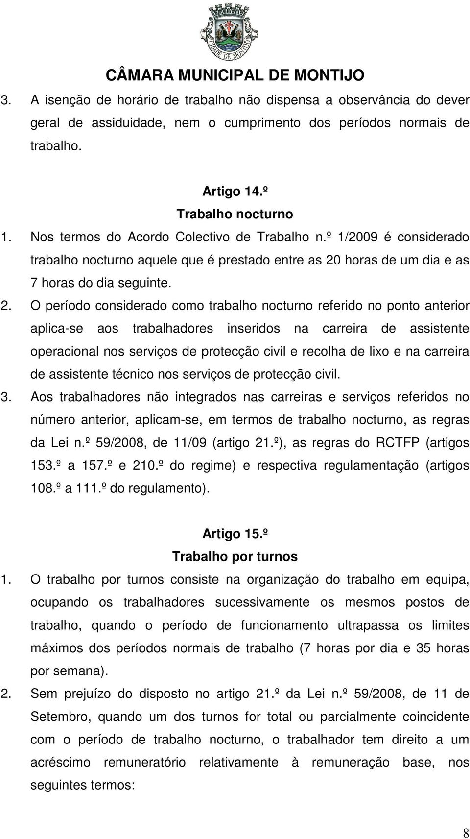 horas de um dia e as 7 horas do dia seguinte. 2.