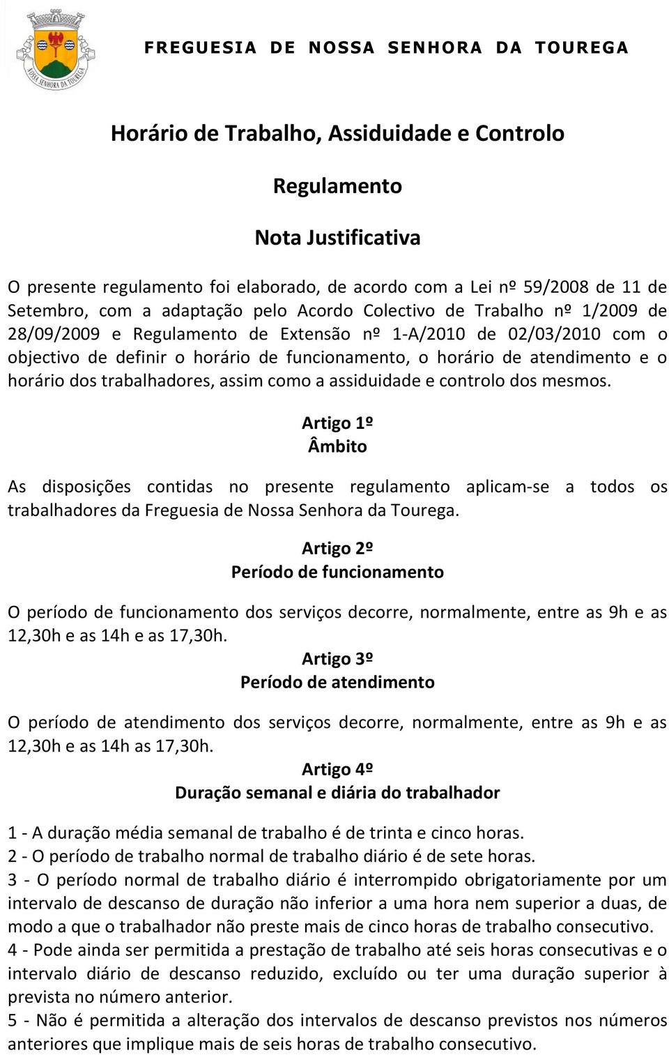 trabalhadores, assim como a assiduidade e controlo dos mesmos.