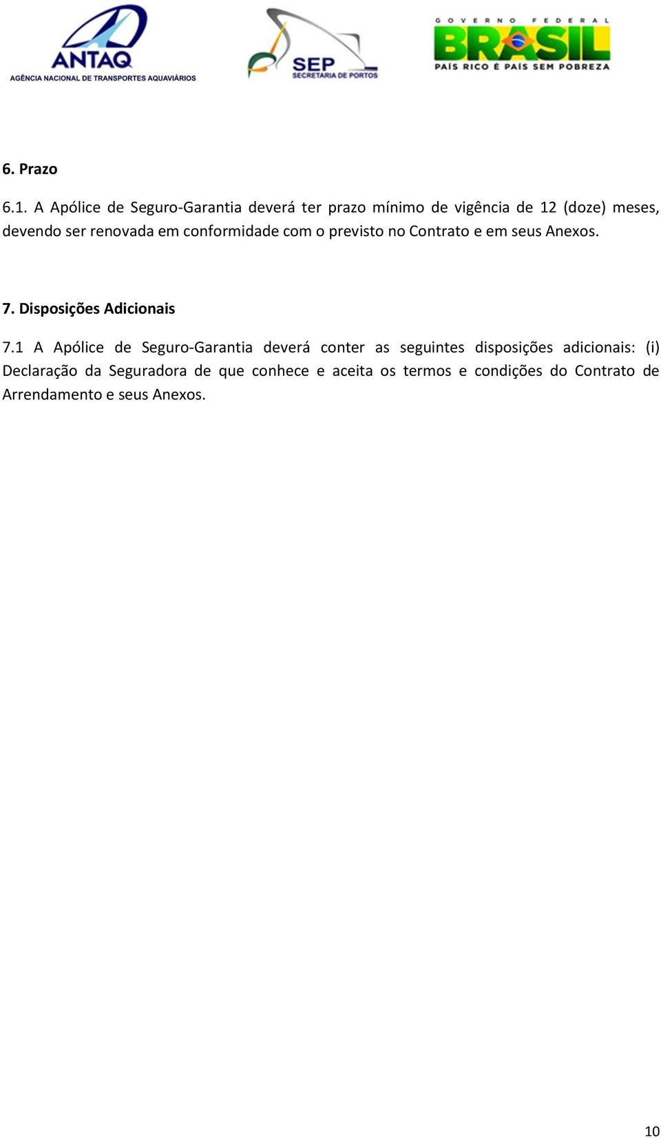 renovada em conformidade com o previsto no Contrato e em seus Anexos. 7. Disposições Adicionais 7.