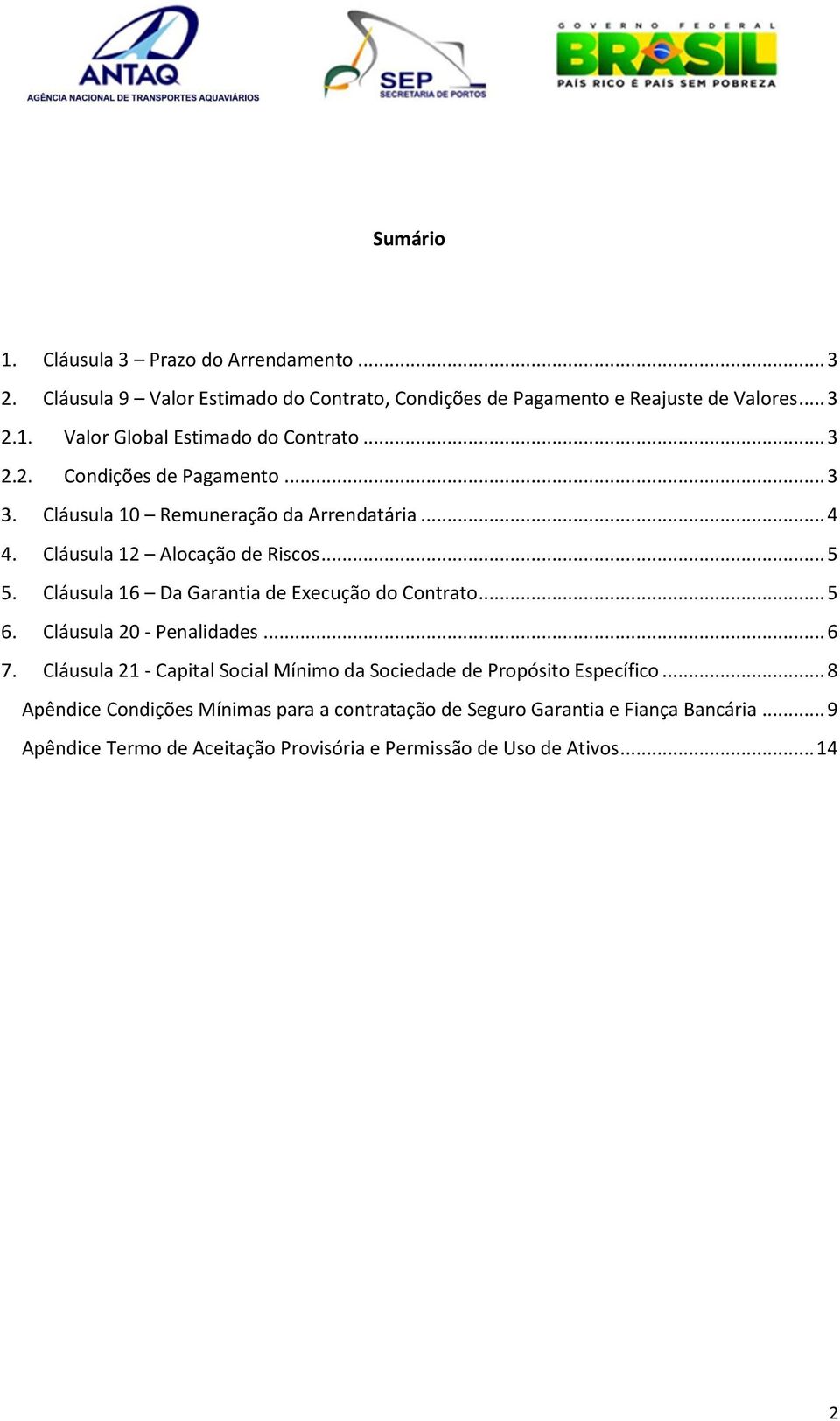 Cláusula 16 Da Garantia de Execução do Contrato... 5 6. Cláusula 20 - Penalidades... 6 7.