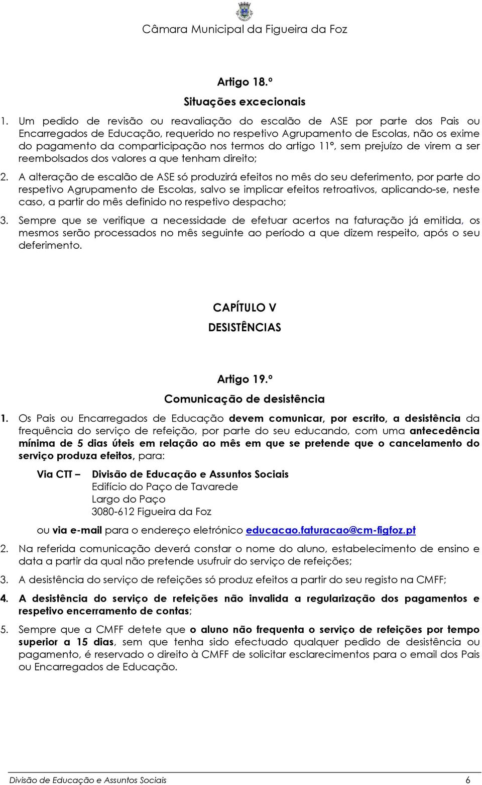 termos do artigo 11º, sem prejuízo de virem a ser reembolsados dos valores a que tenham direito; 2.