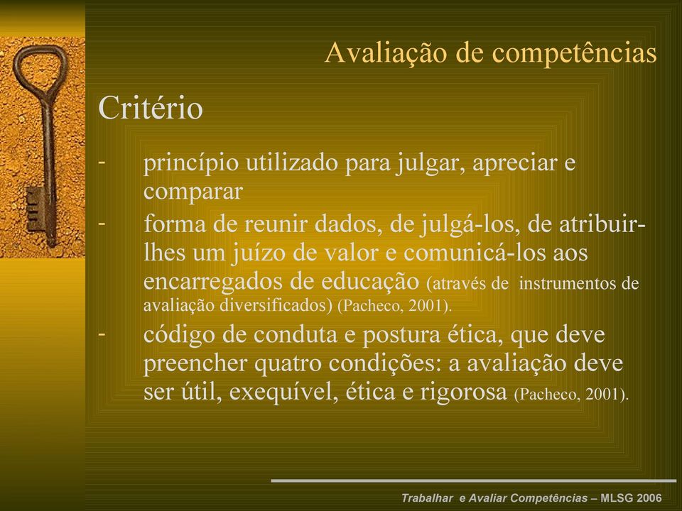 (através de instrumentos de avaliação diversificados) (Pacheco, 2001).
