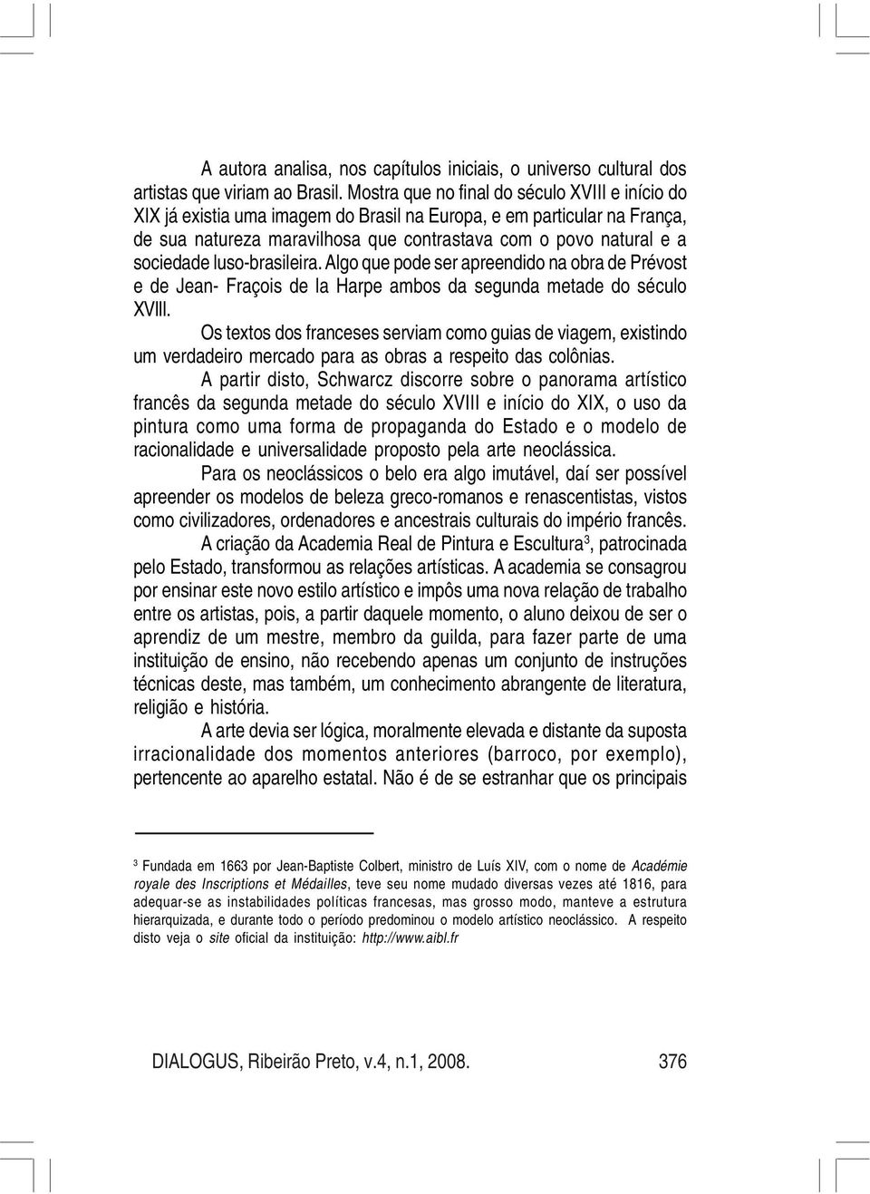 luso-brasileira. Algo que pode ser apreendido na obra de Prévost e de Jean- Fraçois de la Harpe ambos da segunda metade do século XVIII.