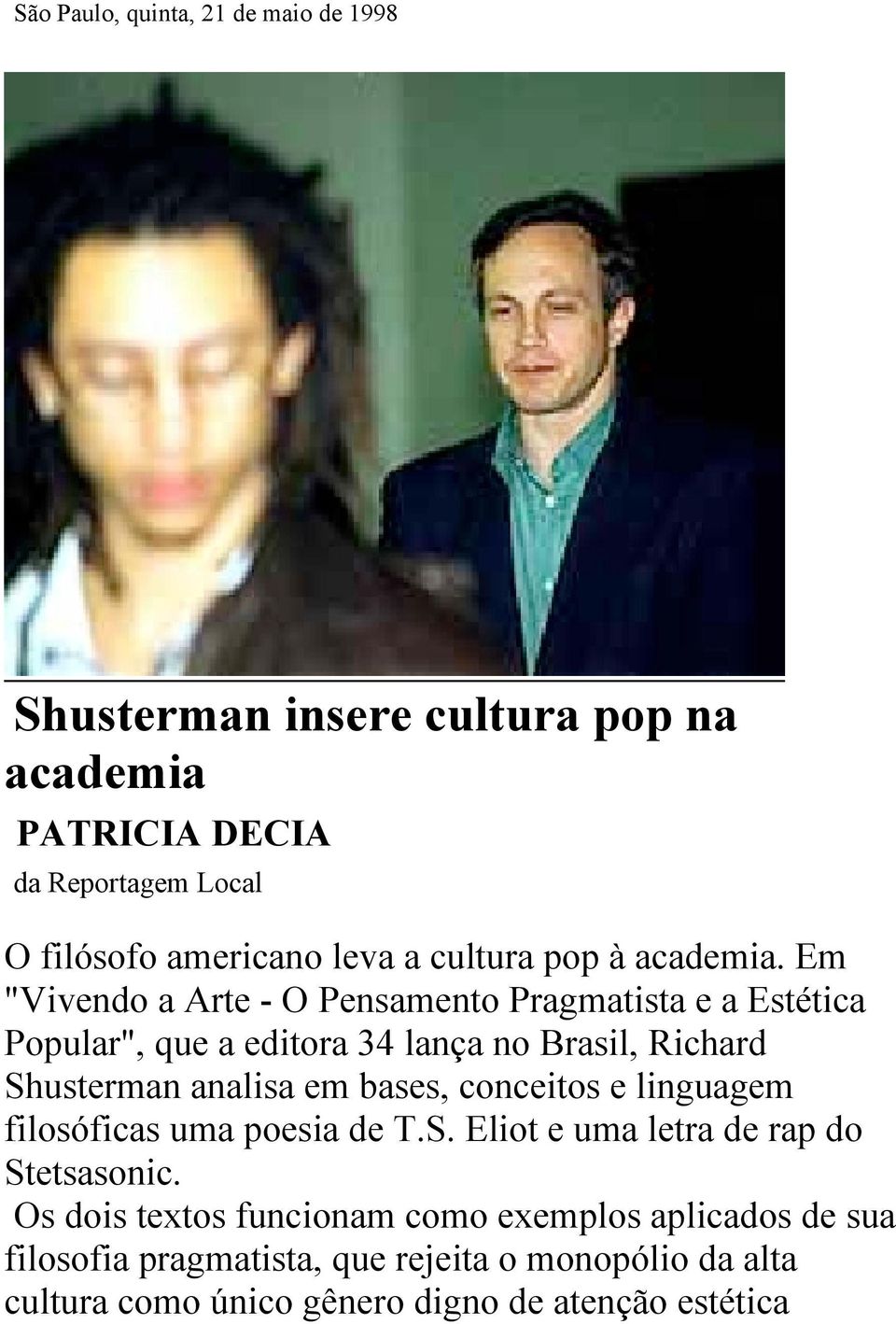 Em "Vivendo a Arte - O Pensamento Pragmatista e a Estética Popular", que a editora 34 lança no Brasil, Richard Shusterman analisa em bases,