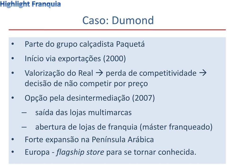 pela desintermediação (2007) saída das lojas multimarcas abertura de lojas de franquia