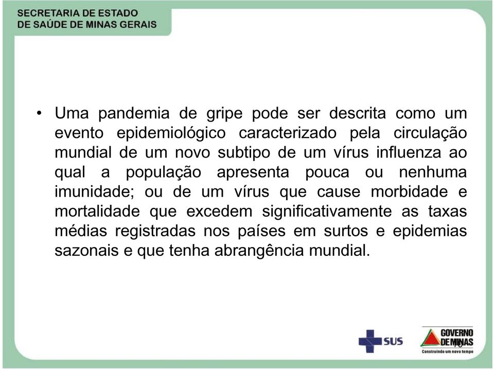 ou nenhuma imunidade; ou de um vírus que cause morbidade e mortalidade que excedem