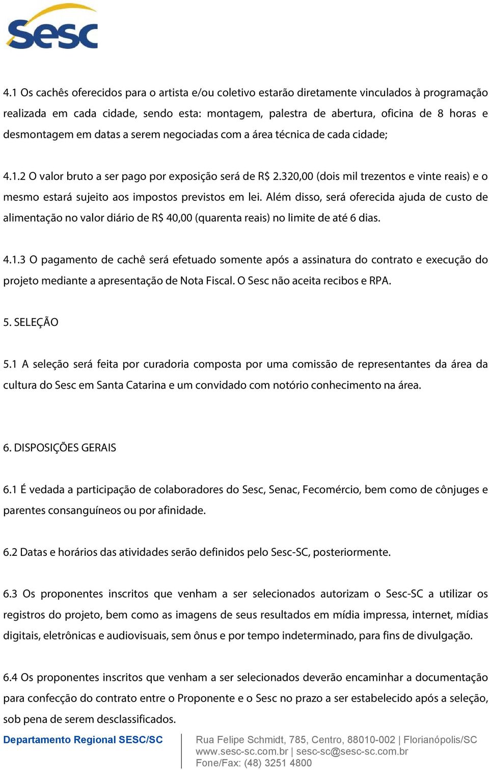 320,00 (dois mil trezentos e vinte reais) e o mesmo estará sujeito aos impostos previstos em lei.