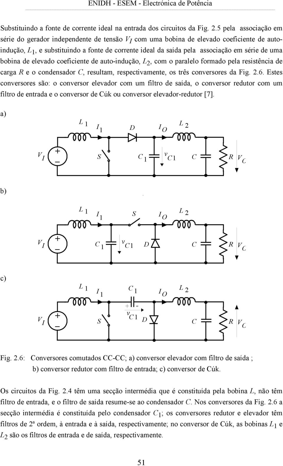 bobina de elevado coeficiene de auo-indução, L 2, com o paralelo formado pela resisência de carga R e o condensador C, resulam, respecivamene, os rês conversores da Fig. 2.6.