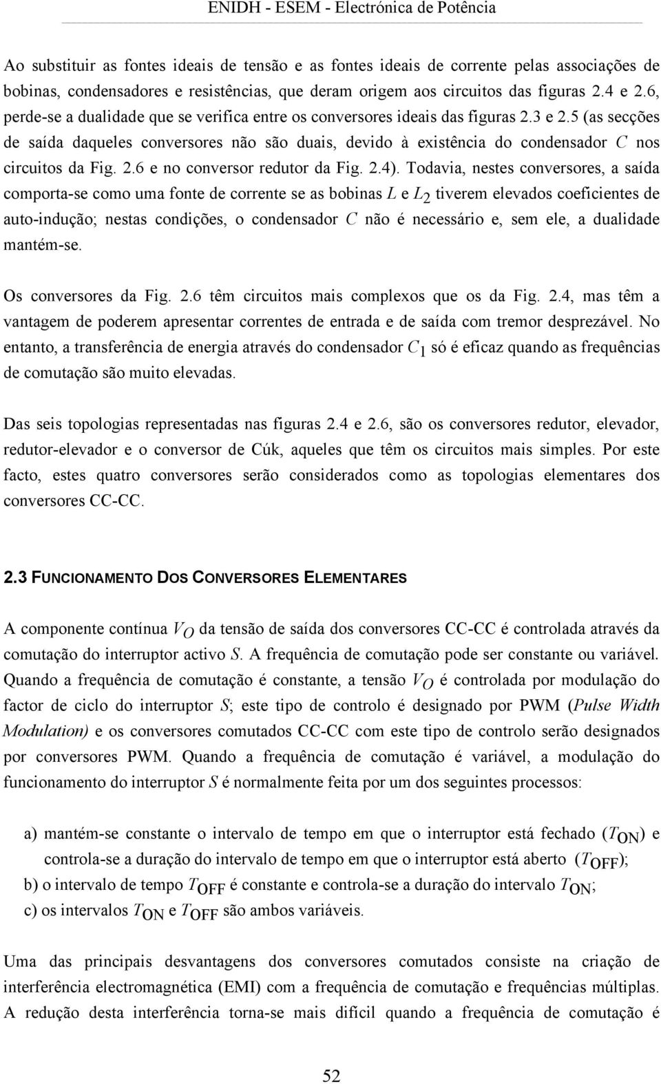 5 (as secções de saída daqueles conversores não são duais, devido à exisência do condensador C nos circuios da Fig. 2.6 e no conversor reduor da Fig. 2.4).