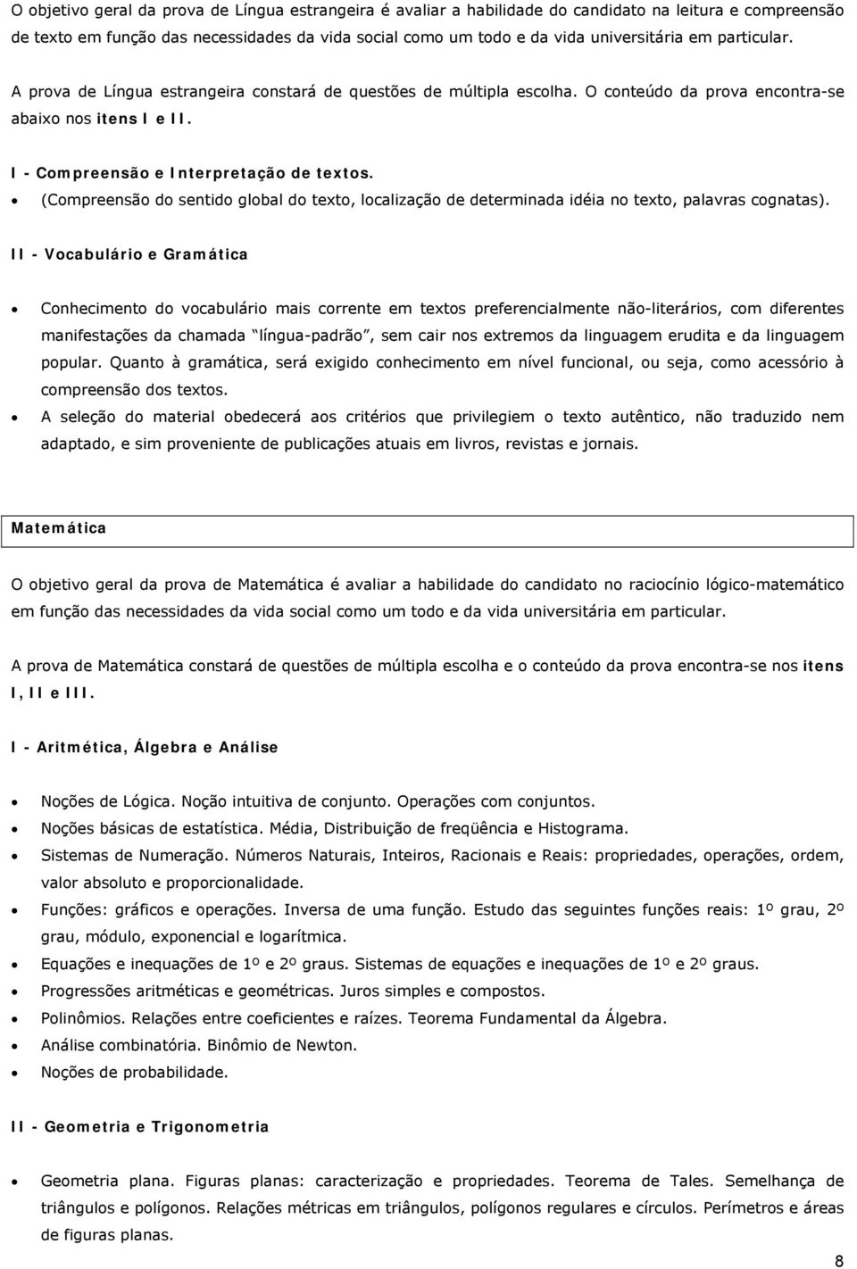 (Compreensão do sentido global do texto, localização de determinada idéia no texto, palavras cognatas).