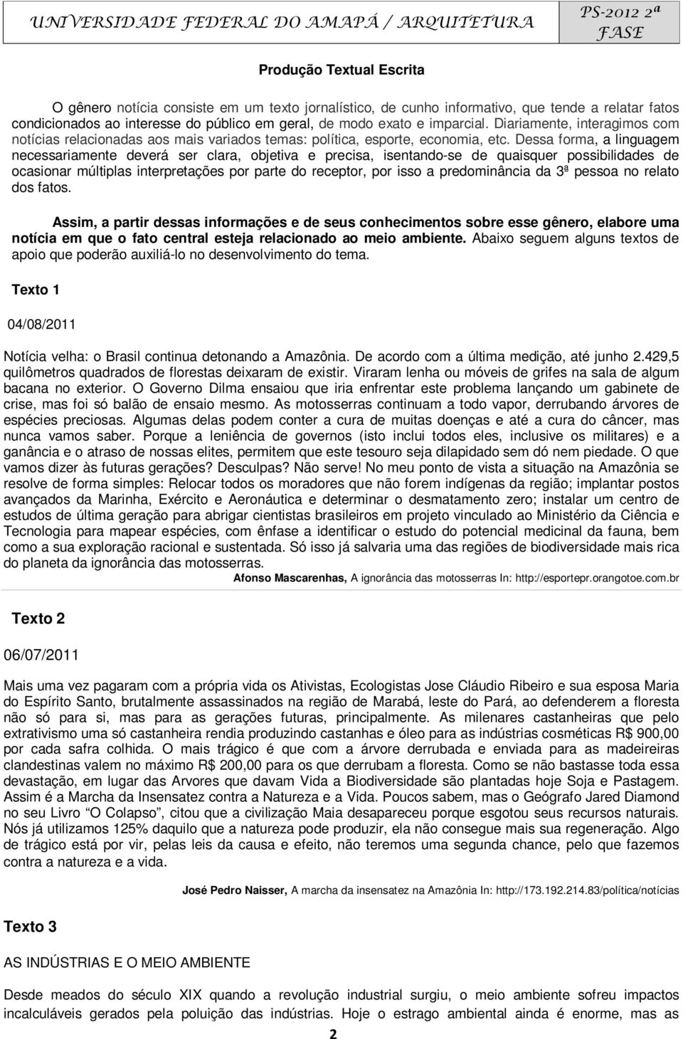 Dessa forma, a linguagem necessariamente deverá ser clara, objetiva e precisa, isentando-se de quaisquer possibilidades de ocasionar múltiplas interpretações por parte do receptor, por isso a