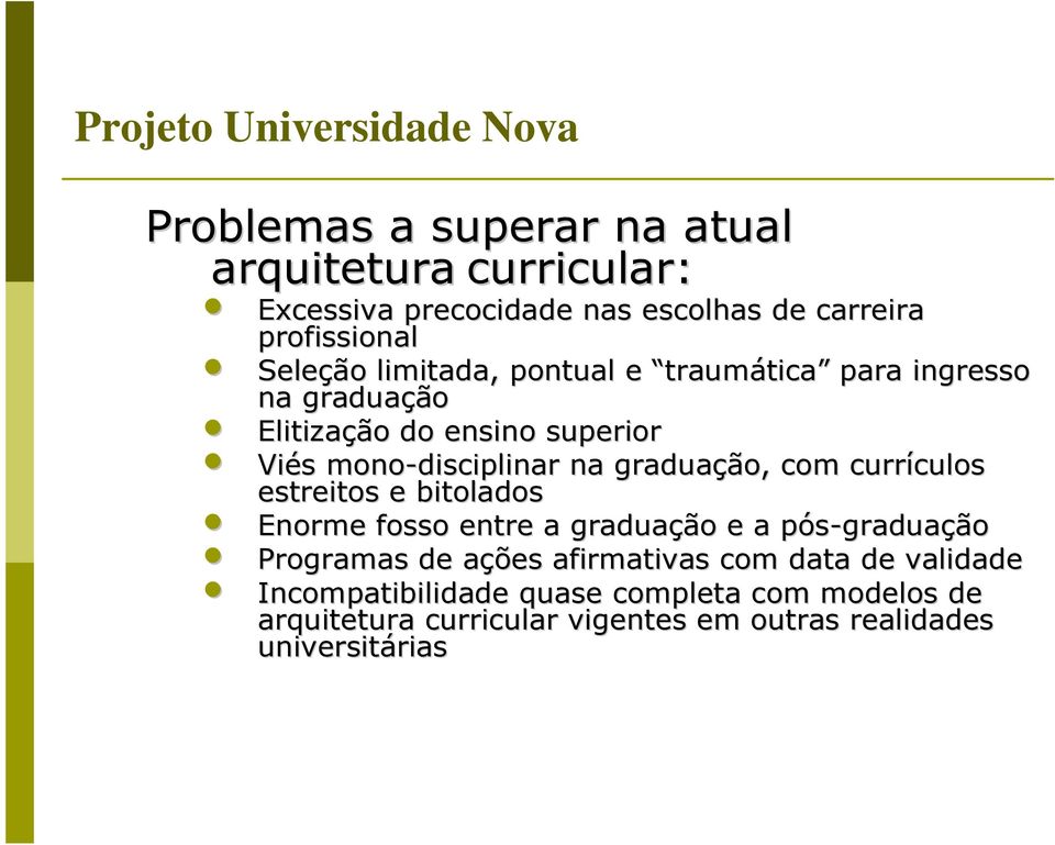 com currículos estreitos e bitolados Enorme fosso entre a graduação e a pós-graduação Programas de ações afirmativas com